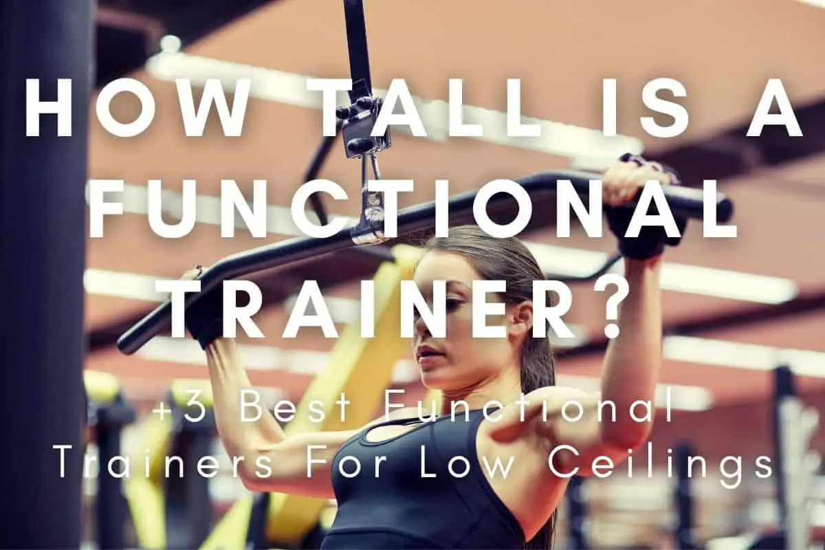 How Tall Is A Functional Trainer? +3 Best For Low Ceiling
