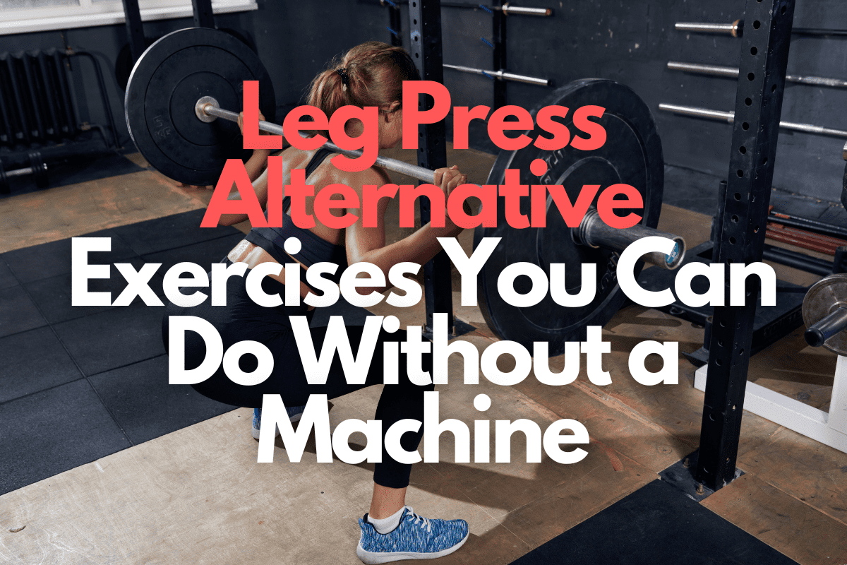Leg Press Alternative Exercises You Can Do Without a Machine