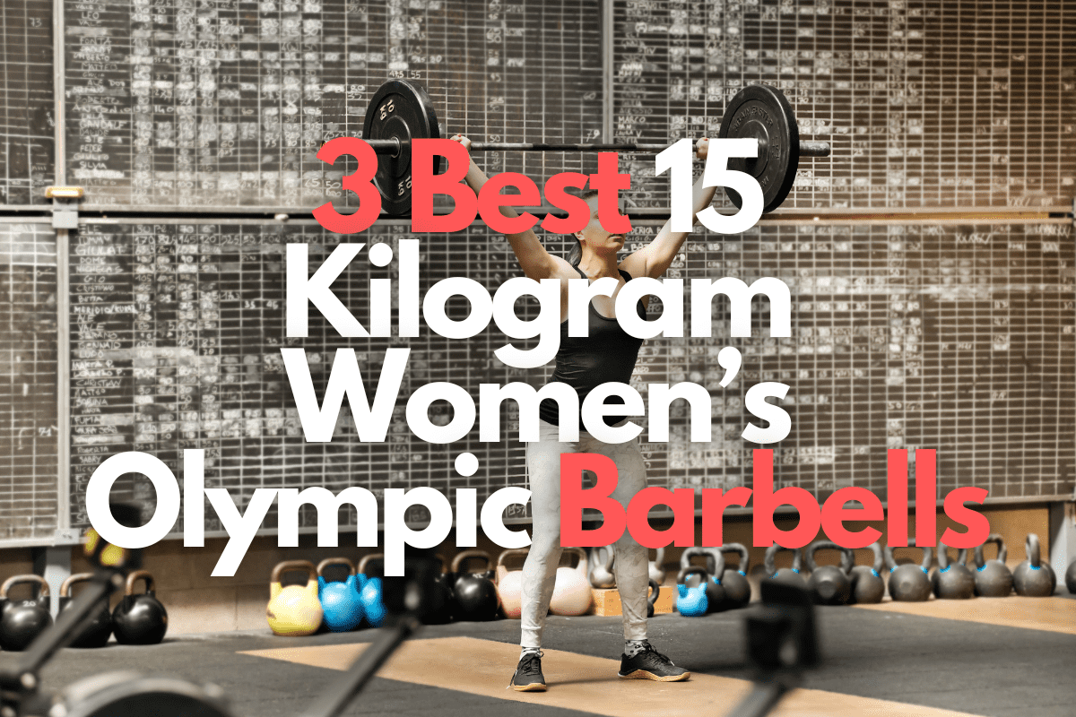 3 Best 15 Kilogram Women’s Olympic Barbells