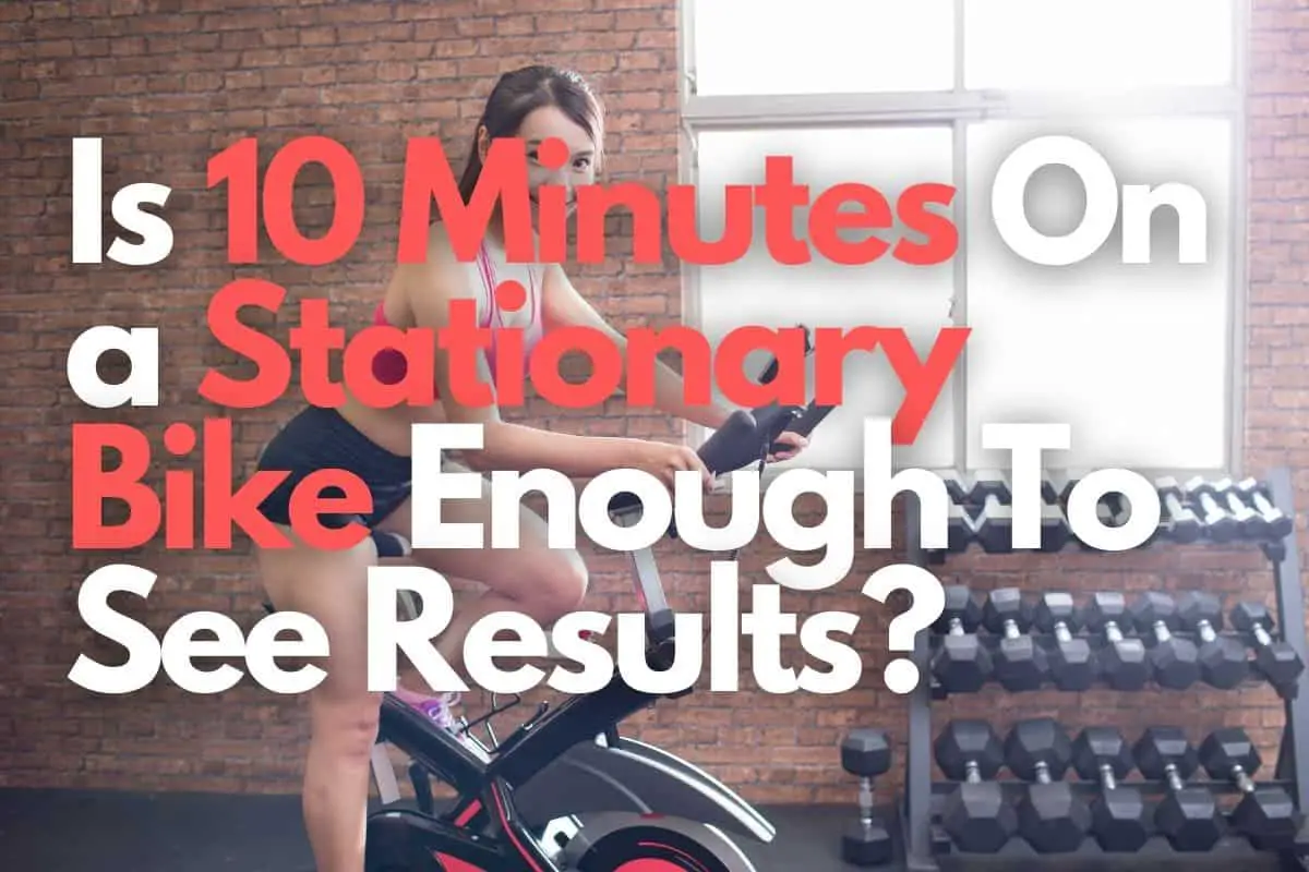 Is 10 Minutes On A Stationary Bike Enough To See Results?