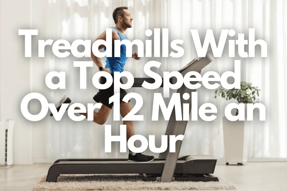 Treadmills With a 12+ Mph Top Speed: Unleash Yourself