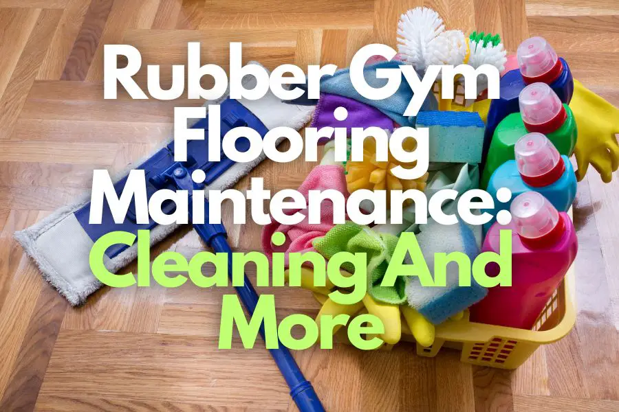 Rubber Gym Flooring Maintenance: Cleaning And More