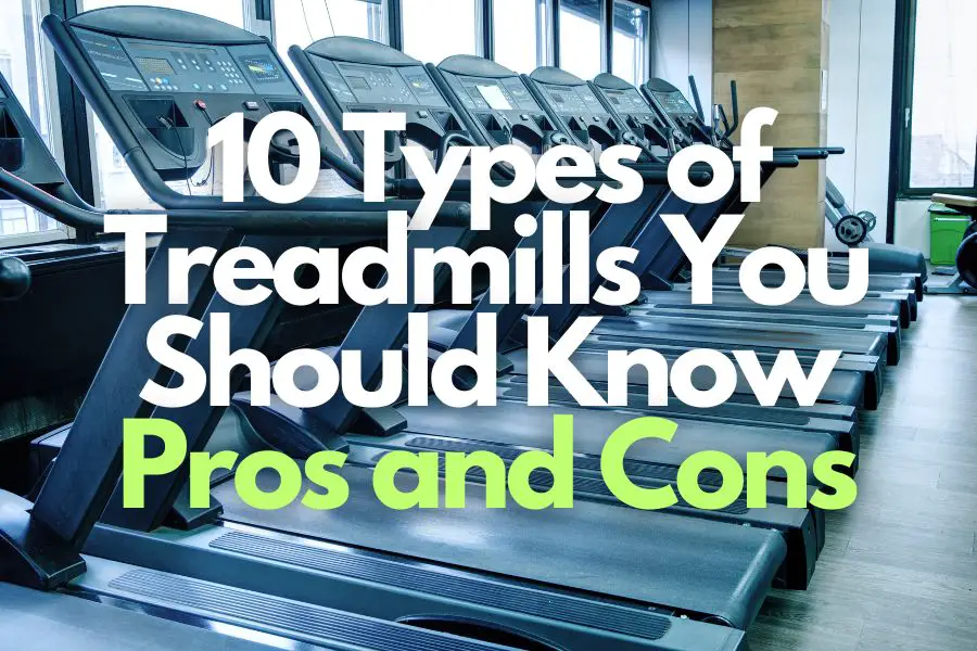 10 Types of Treadmills You Should Know: Pros and Cons