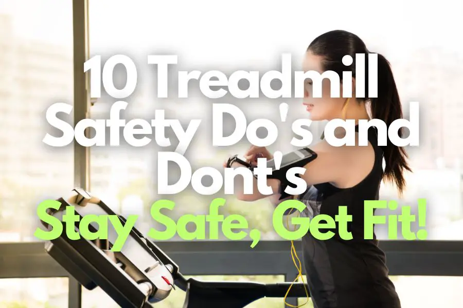 10 Treadmill Safety Do’s and Dont’s: Stay Safe, Get Fit!